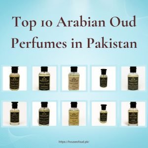 Top 10 Arabian Oud Perfumes in Pakistan